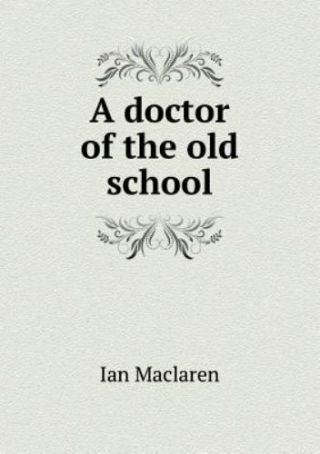A Doctor Of The Old School By Maclaren Ian (2013,  Trade Paperback)