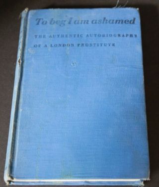 1st Ed 1938 To Beg I Am Ashamed Autobiography London Prostitute Sheila Cousins