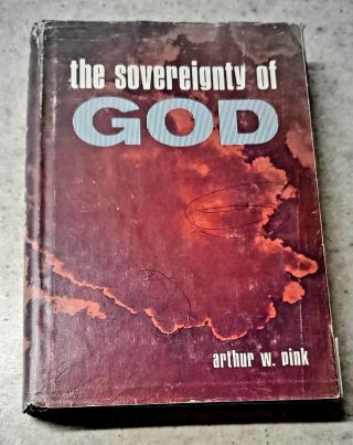 The Sovereignty Of God Arthur W.  Pink Calvinist Theology