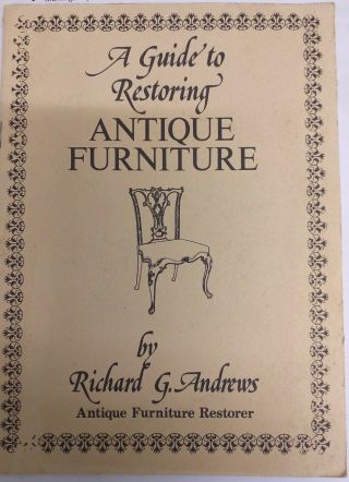 A Guide To Restoring Antique Furniture Richard G.  Andrews