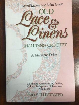 Old Lace And Linens : Identification And Value Guide By Maryanne Dolan (1989,  Pa