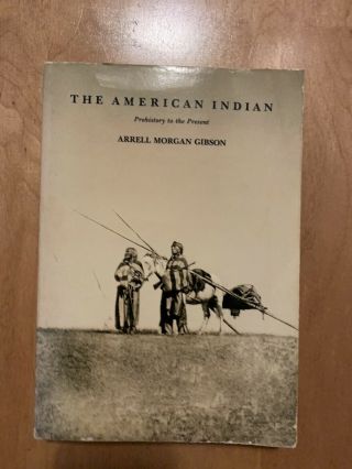 The American Indian: Prehistory To The Present By Gibson,  Arrell Morgan