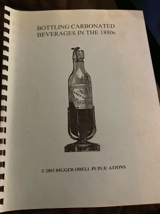 Bottling Carbohydrated Beverages In The 1880’s - 2003 Digger Odell Publications