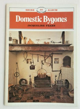 Shire Album No 20: Domestic Bygones By Jacqueline Fearn.  1977 (1985)