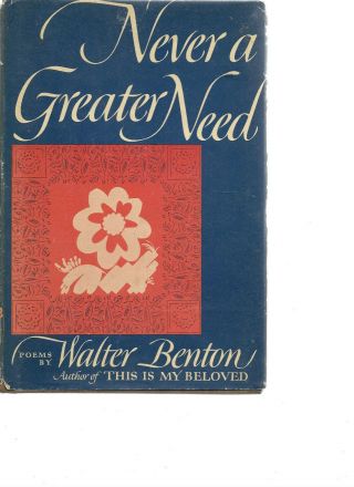 Never A Greater Need.  Poems By Walter Benton 1974 Hc W/jacket