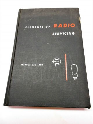 1947 Elements Of Radio Servicing Marcus & Levy Hardcover Book Mcgraw - Hill