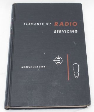 1947 Elements Of Radio Servicing Marcus & Levy Hardcover Book Mcgraw - Hill