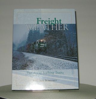 Freight Weather The Art Of Stalking Trains Hardback Book Signed By Burkhardt