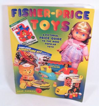 Fisher Price Toys,  Brad Cassity.  240 Pages Of Photos,  Detailed Info.  1574321420