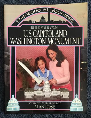 The World At Your Feet: Build Your Own U.  S.  Capitol And Washington Monument
