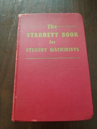 The Starrett Book For Student Machinists Handbook 1941 Hardback - 1st Edition??