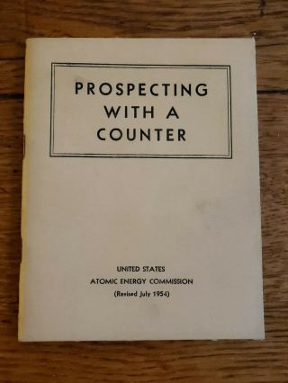 Prospecting With A Counter (geiger) 1954 Us Atomic Energy Commission