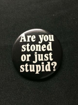 Vintage Are You Stoned Or Just Stupid Button