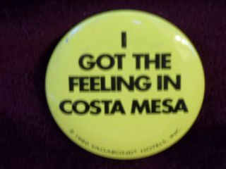 I Got The Feeling In Costa Mesa Ca 2.  25 " Vintage Metal Pinback Pin Badge Button
