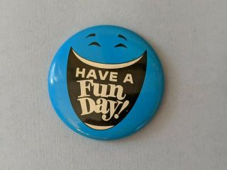 Vintage Smiley Face Have A Fun Day,  Blue Novelty Pinback Button Pin 1 5/8 "