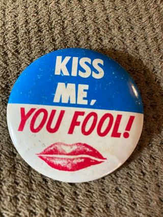 Vintage Button/pin Kiss Me,  You Fool 2”