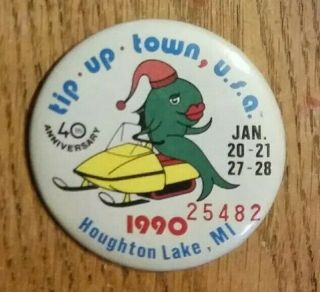Tip - Up Town U.  S.  A.  1990 40th An.  Badge Pinback Button Houghton Lake Michigan