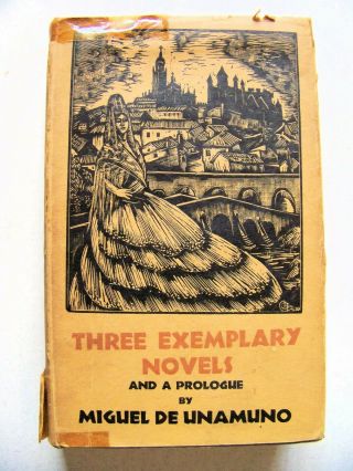 Rare 1930 1st Ed.  Three Exemplary Novels & Prologue By Miguel De Unamuno W/dj