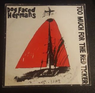 Dog Faced Hermans Too Much For The Red Ticker 7 " /45 Vinyl Record Vg,