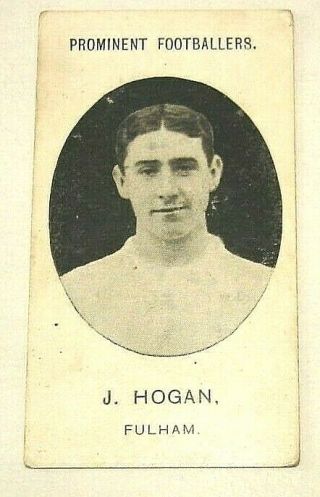 Taddy Prominent Footballers.  (no Footnote) J.  Hogan,  Fulham.  Issued 1907
