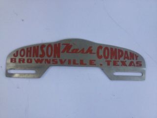 Nash Dealer License Plate Topper Brownsville Texas Johnson Co