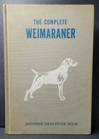 The Complete Weimaraner By William W.  Denlinger 1954 Hardcover 1st Edition Vg