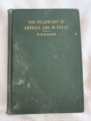 Odd Fellowship In America And In Texas By W.  H.  Walker,  1st Ed. ,  1911,  Dallas Tx