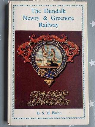 The Dundalk Newry & Greenore Railway Book D S M Barrie Very Good
