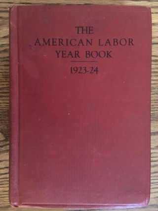 The American Labor Year Book 1923 - 24 Rand School Of Social Science Labor Dept.