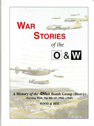 History Of The 486th Bomb Group (heavy) 8af 1944 - 45 - Wood / Bee - 1996