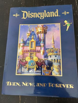 Disneyland Then Now And Forever 50th Anniversary 2005 Hc/dj 1st Ed Souvenir Book