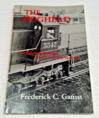 The Hoghead: Industrial Ethnology Of The Locomotive Engineer: Santa Fe / Sp Life