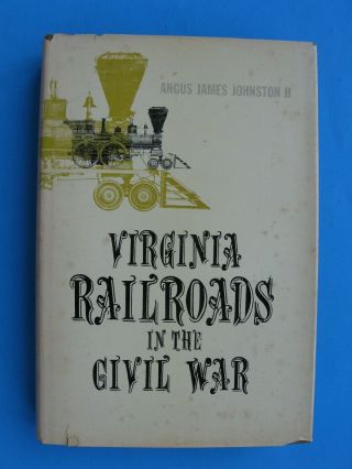 Virginia Railroads In The Civil War By Johnston Hc Dj Signed