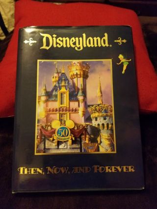 Disneyland Then,  Now,  And Forever.  50th Anniversary 1st Edition Hardcover
