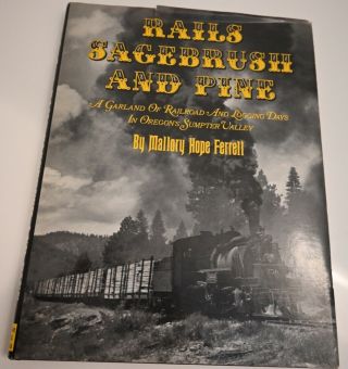 Rails,  Sagebrush And Pine: Oregon’s Sumpter Valley By Mallory Hope Ferrell