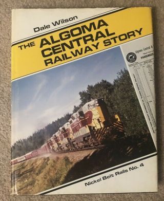 The Algoma Central Railway Story By Dale Wilson