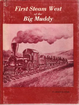 First Steam West Of The Big Muddy - St Joseph & Grand Island Rr Guise Signed Up