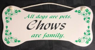 " All Dogs Are Pets.  Chows Are Family.  " Wall Plaque/sign