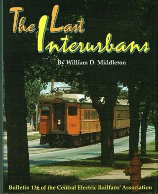 The Last Interurbans - William Middleton - C.  E.  R.  A.  136 - (bmo)