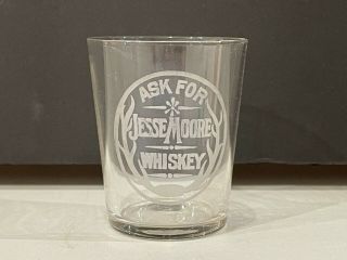 Vintage " Ask For Jesse Moore Whiskey " Pre Prohibition Etched Shot Glass