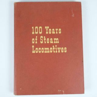 100 Years Of Steam Locomotives By Walter A.  Lucas Hardcover Book 1957