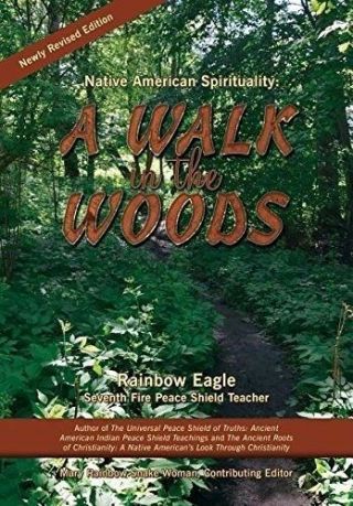 Native American Spirituality: A Walk In The Woods By Rainbow Eagle