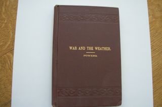 1890 Hardbound Edition " War And The Weather " By Edward Powers