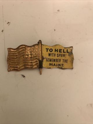 1898 Spanish American War Flag Pin - To Hell With Spain Remember The Maine