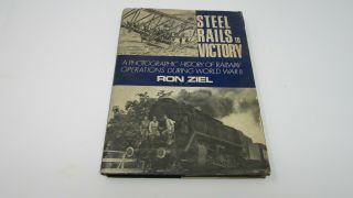 Steel Rails To Victory Hardback Book Railway Operations Ww2 By Ron Ziel 1970
