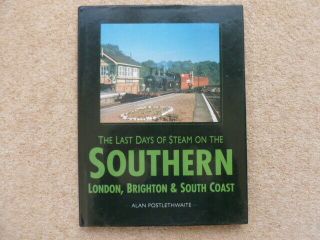 The Last Days Of Steam On The Southern London,  Brighton & South Coast Railway