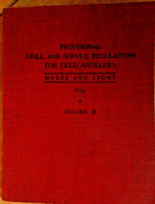 Provisional Drill & Service Regulations Field Artillery Horse & Light Iii 1916