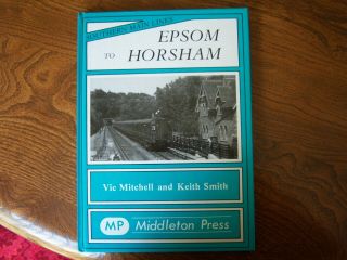 Epsom To Horsham - Middleton Press - Vic Mitchell & Keith Smith - 1986
