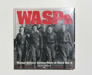 Wasps : Women Airforce Service Pilots In World War Ii By Vera S.  Williams (hc)