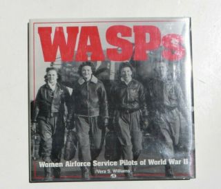 WASPs : Women Airforce Service Pilots in World War II by Vera S.  Williams (HC) 2